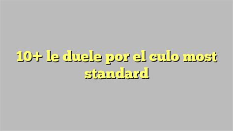 le duele por el culo|Le Duele Por El Culo Videos Porno .